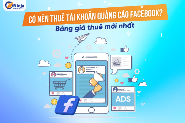 Nên hay không nên thuê tài khoản quảng cáo facebook?